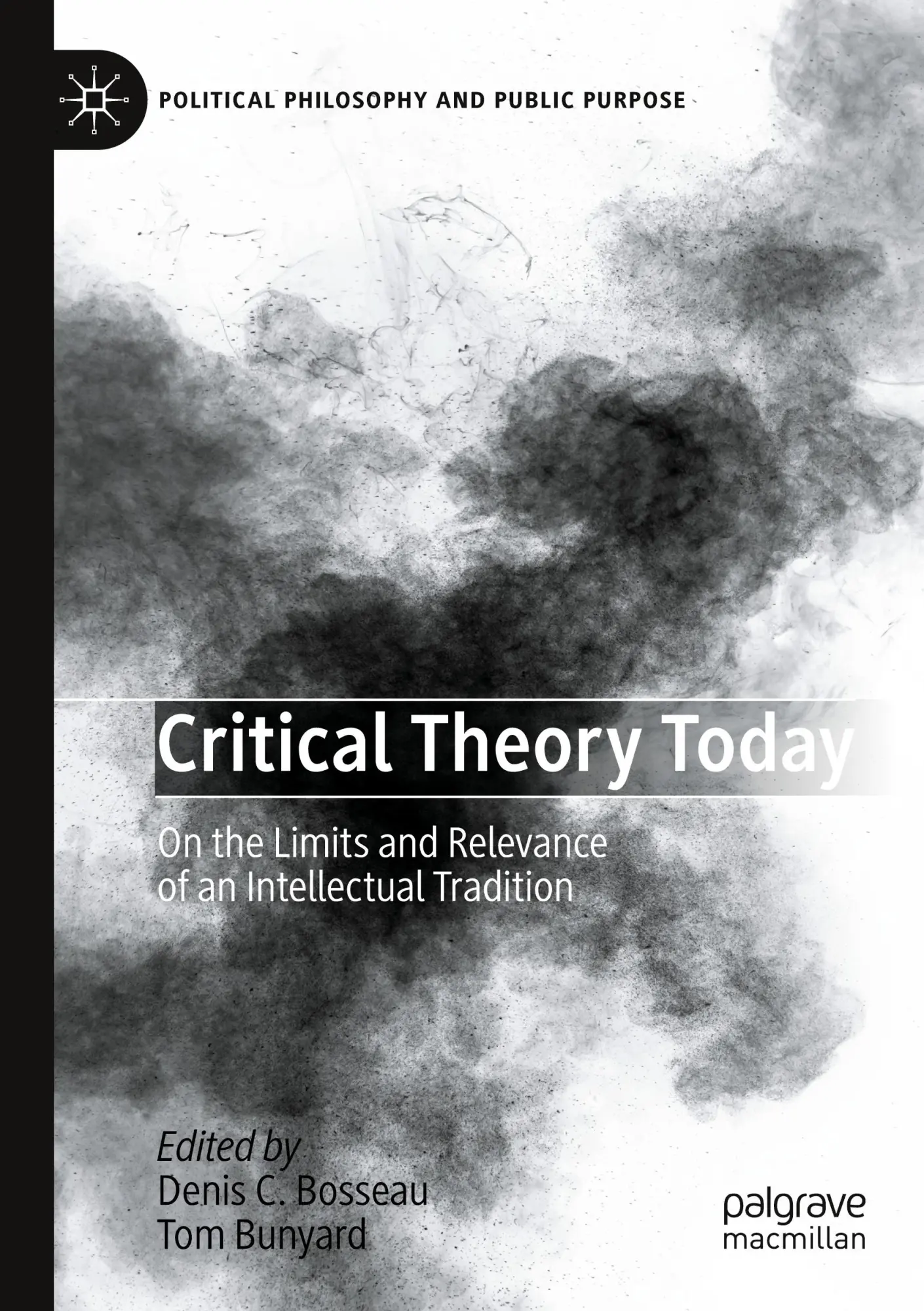Critical Theory Today: On the Limits and Relevance of an Intellectual Tradition (Political Philosophy and Public Purpose)