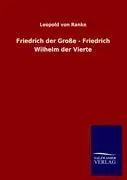 Cover: 9783846016404 | Friedrich der Große - Friedrich Wilhelm der Vierte | Leopold von Ranke