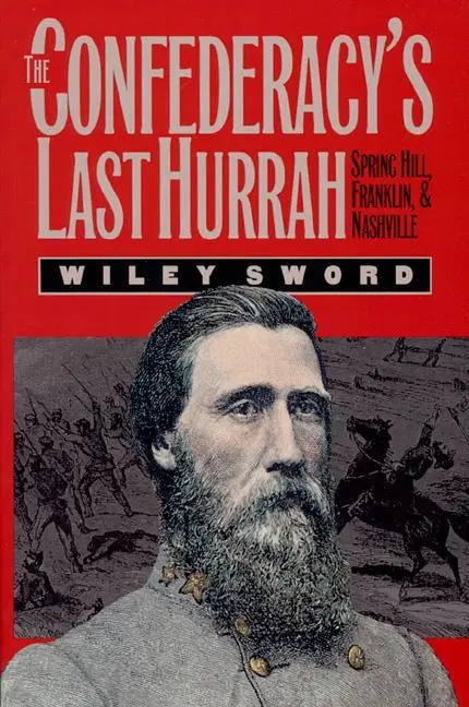 Cover: 9780700606504 | The Confederacy's Last Hurrah | Spring Hill, Franklin, and Nashville