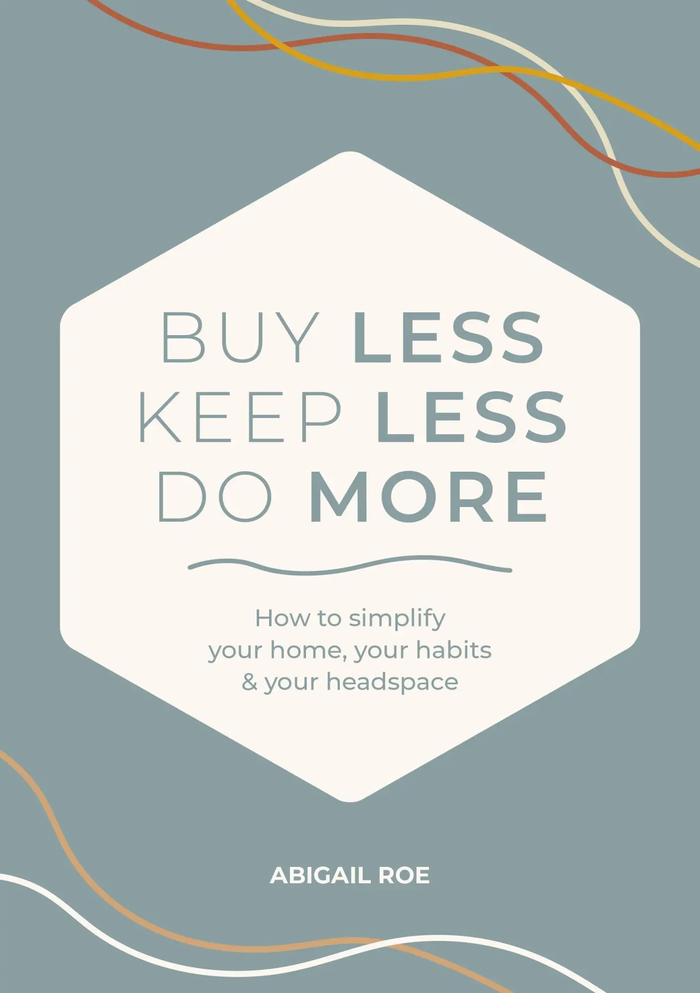Cover: 9781446316504 | Buy Less, Keep Less, Do More | Abigail Roe | Buch | Englisch | 2026