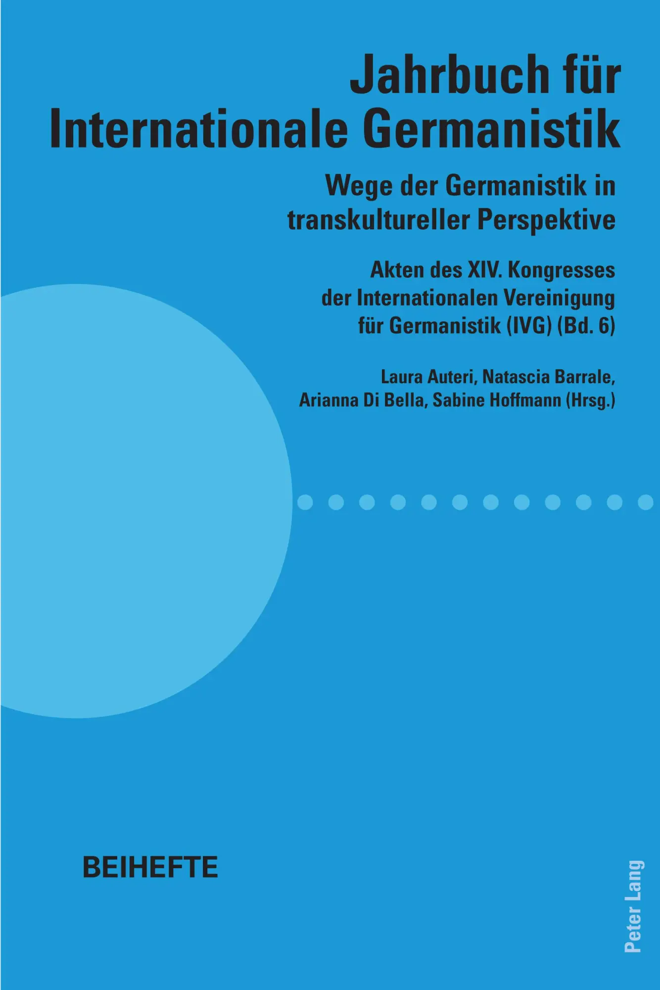 Wege der Germanistik in transkultureller Perspektive: Akten des XIV. Kongresses der Internationalen Vereinigung für Germanistik (IVG) (Bd. 6) - Jahrbuch für Internationale Germanistik - Beihefte