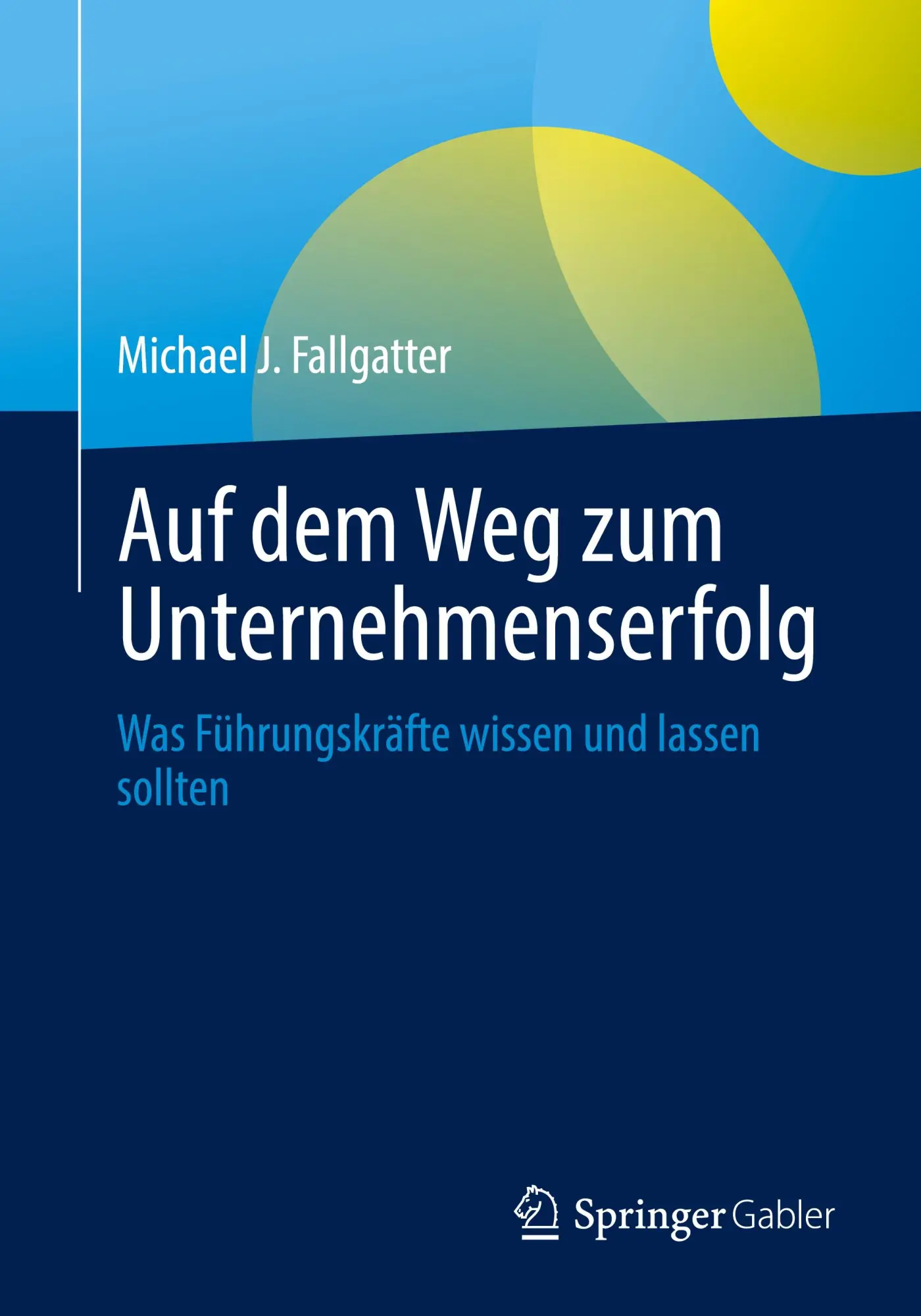 Cover: 9783658516604 | Auf dem Weg zum Unternehmenserfolg | Michael J. Fallgatter | Buch