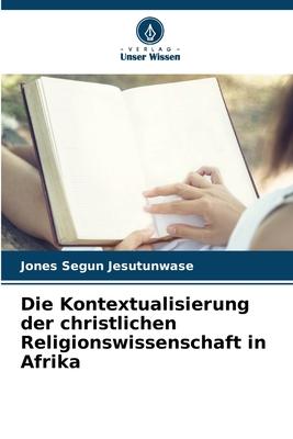 Die Kontextualisierung der christlichen Religionswissenschaft in Afrika | Jones Segun Jesutunwase | Taschenbuch | Deutsch | 2023 | KS Omniscriptum Publishing | EAN 9786206536604 - Jesutunwase, Jones Segun