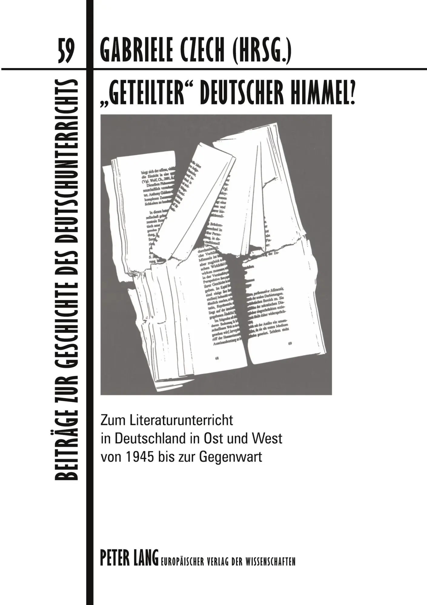 «Geteilter» deutscher Himmel?: Zum Literaturunterricht in Deutschland in Ost und West von 1945 bis zur Gegenwart (Beiträge zur Geschichte des Deutschunterrichts)