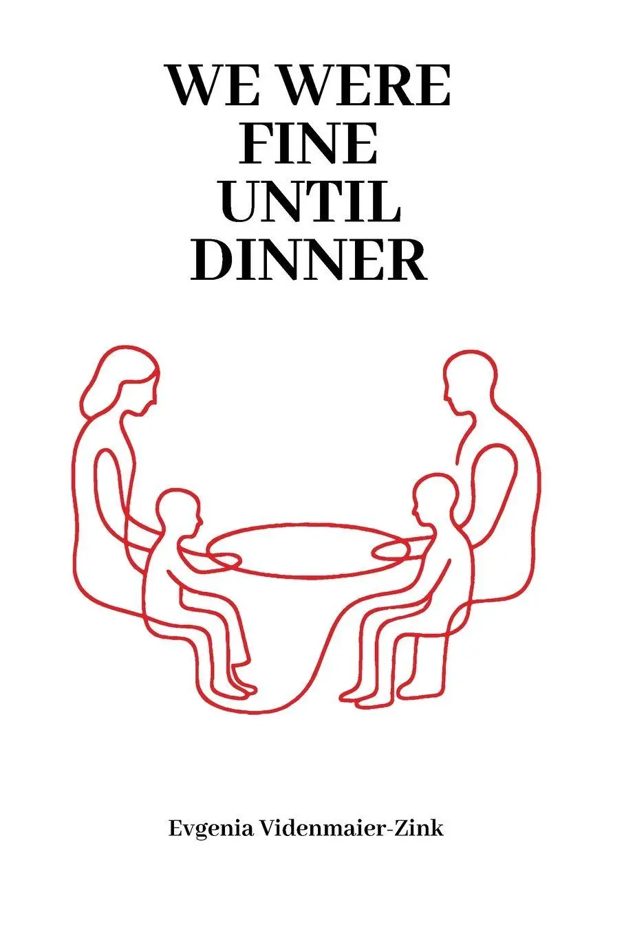 Cover: 9783982926704 | We were Fine Until Dinner | Evgenia Videnmaier-Zink | Taschenbuch
