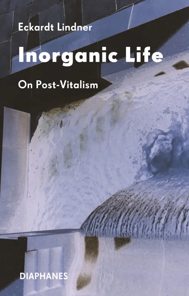 Cover: 9783035807004 | Inorganic Life | On Post-Vitalism | Eckardt Lindner | Taschenbuch