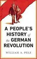Cover: 9780745337104 | A People's History of the German Revolution | William A Pelz | Buch