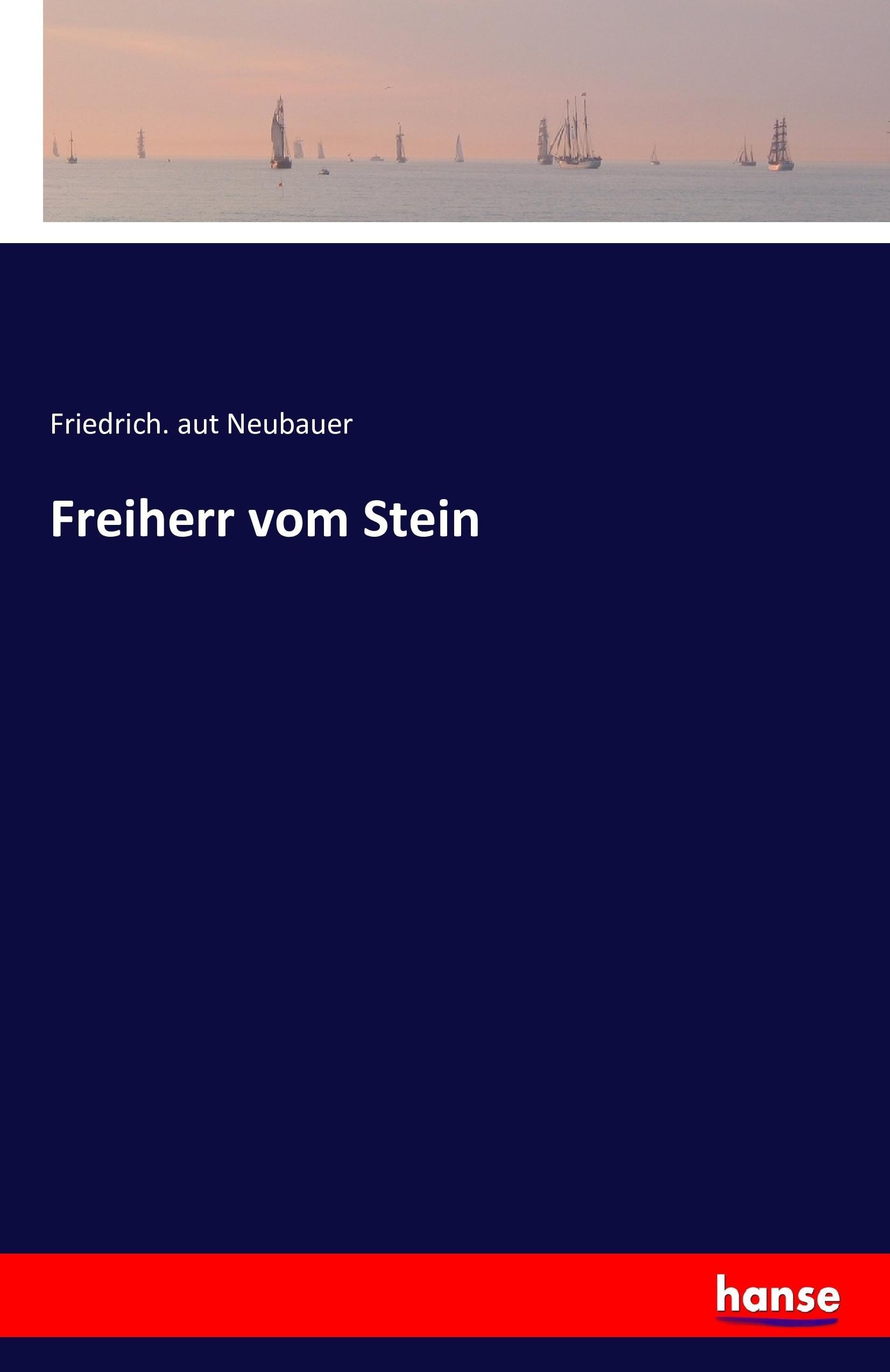 Freiherr vom Stein | Friedrich. aut Neubauer | Taschenbuch | Paperback | 216 S. | Deutsch | 2016 | hansebooks | EAN 9783741147104 - Neubauer, Friedrich. aut