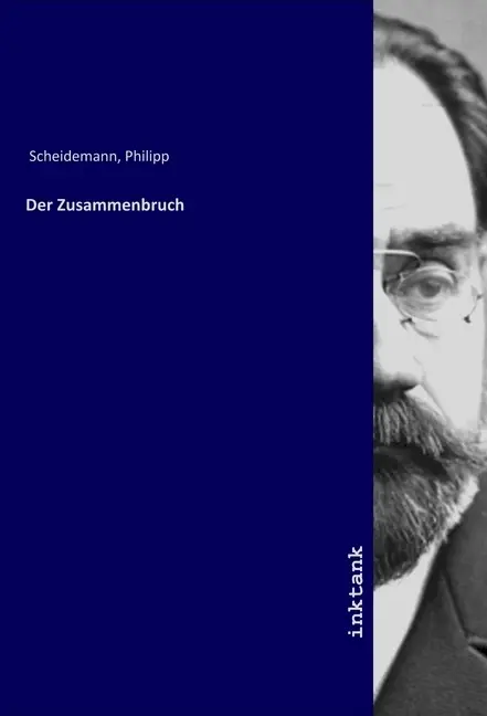 Cover: 9783747707104 | Der Zusammenbruch | Philipp Scheidemann | Taschenbuch | Deutsch