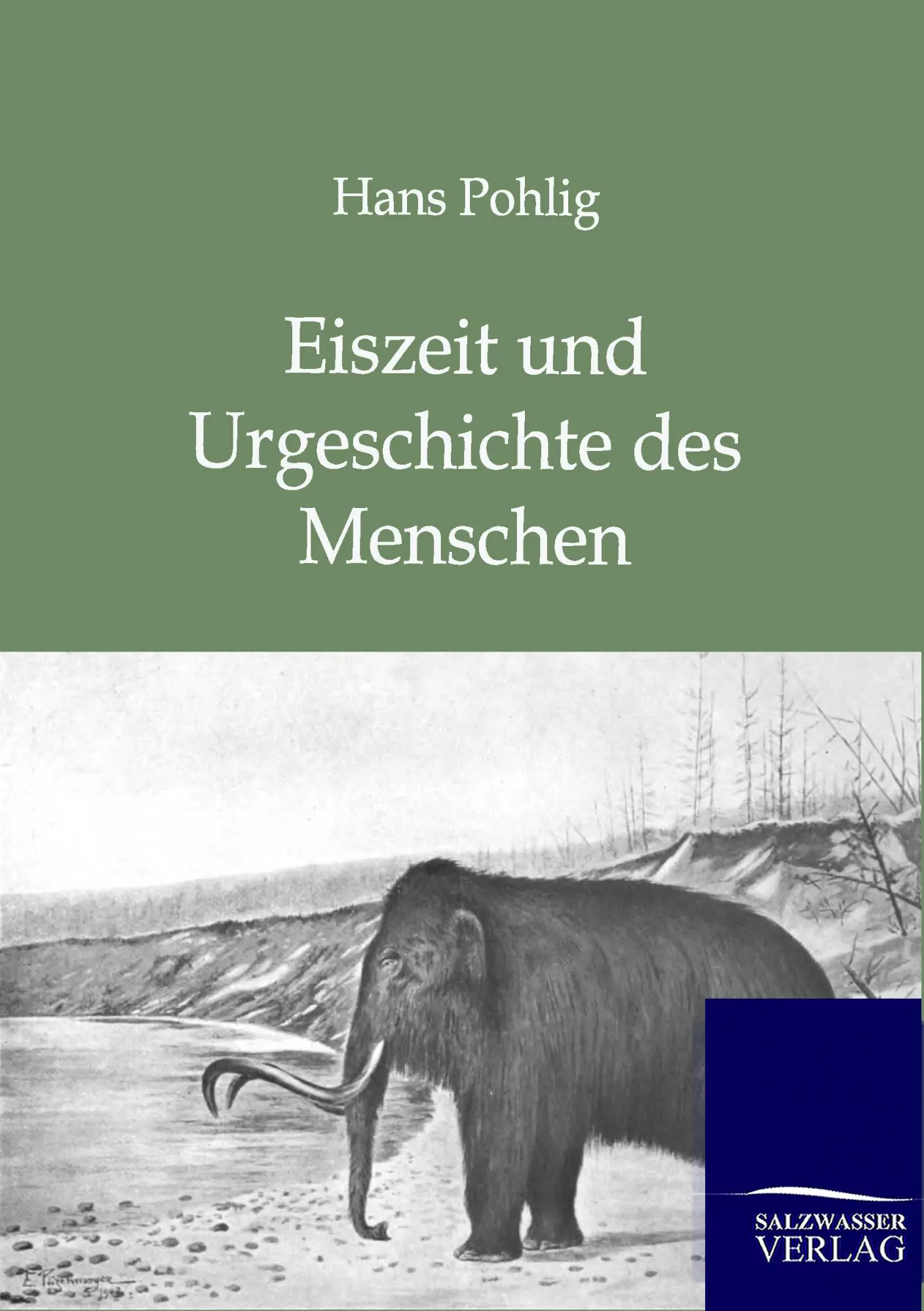 Cover: 9783864447204 | Eiszeit und Urgeschichte des Menschen | Hans Pohlig | Taschenbuch