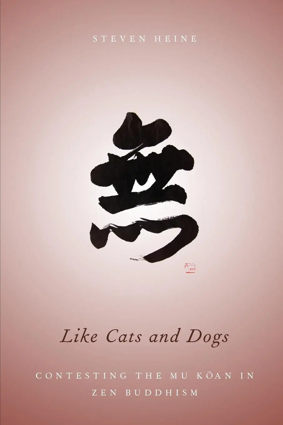 Cover: 9780199837304 | Like Cats and Dogs | Contesting the Mu Koan in Zen Buddhism | Heine