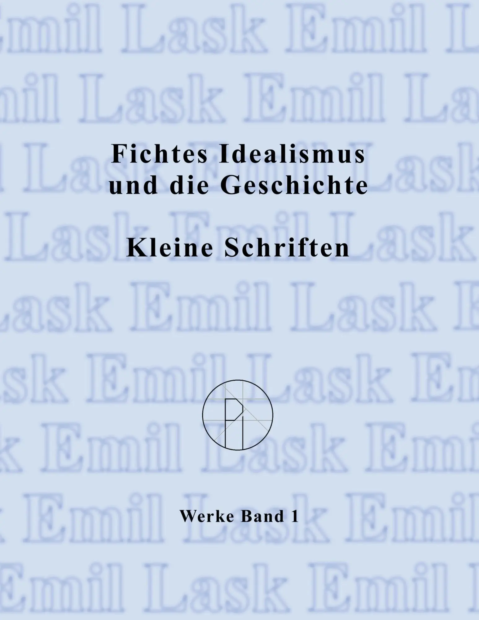 Cover: 9783738637304 | Fichtes Idealismus und die Geschichte. Kleine Schriften. | Emil Lask