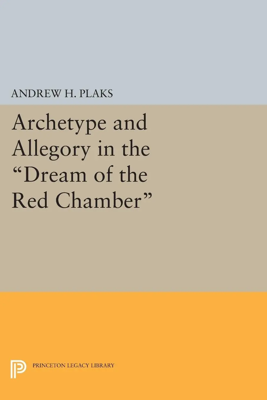 Cover: 9780691617404 | Archetype and Allegory in the Dream of the Red Chamber | Plaks | Buch