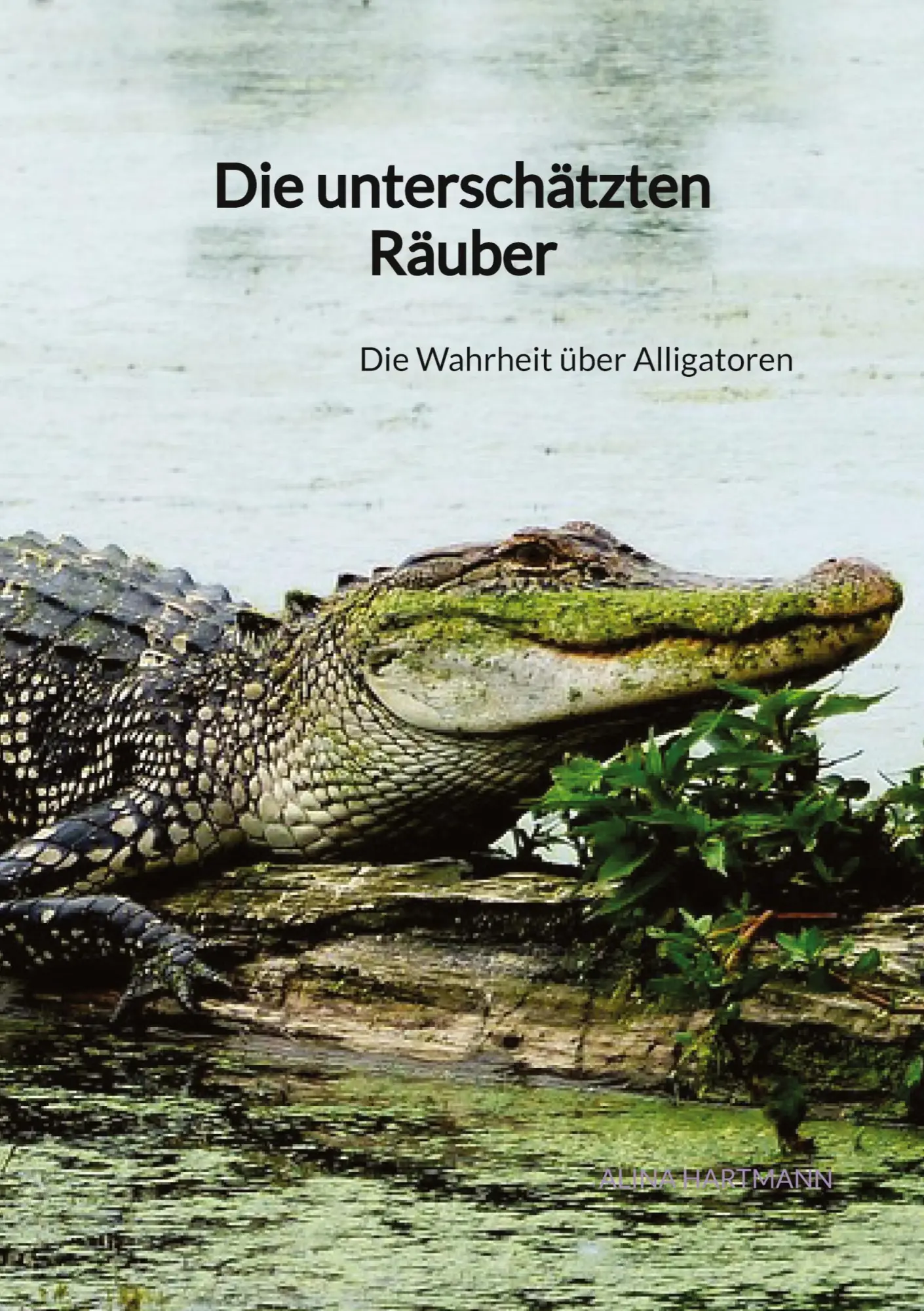Cover: 9783347887404 | Die unterschätzten Räuber | Die Wahrheit über Alligatoren | Hartmann
