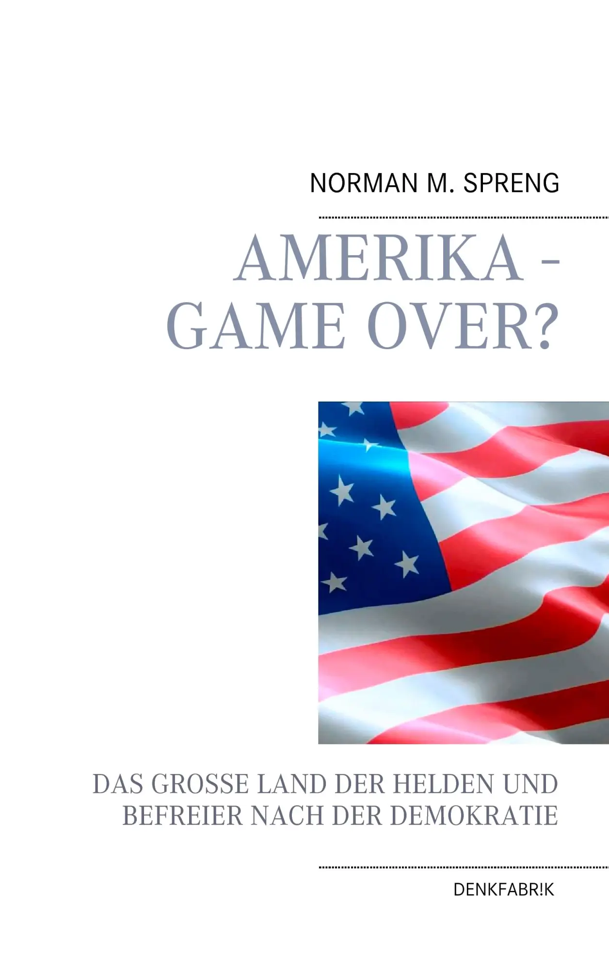 Cover: 9783743197404 | Amerika - Game Over? | Norman M. Spreng | Taschenbuch | 364 S. | 2017