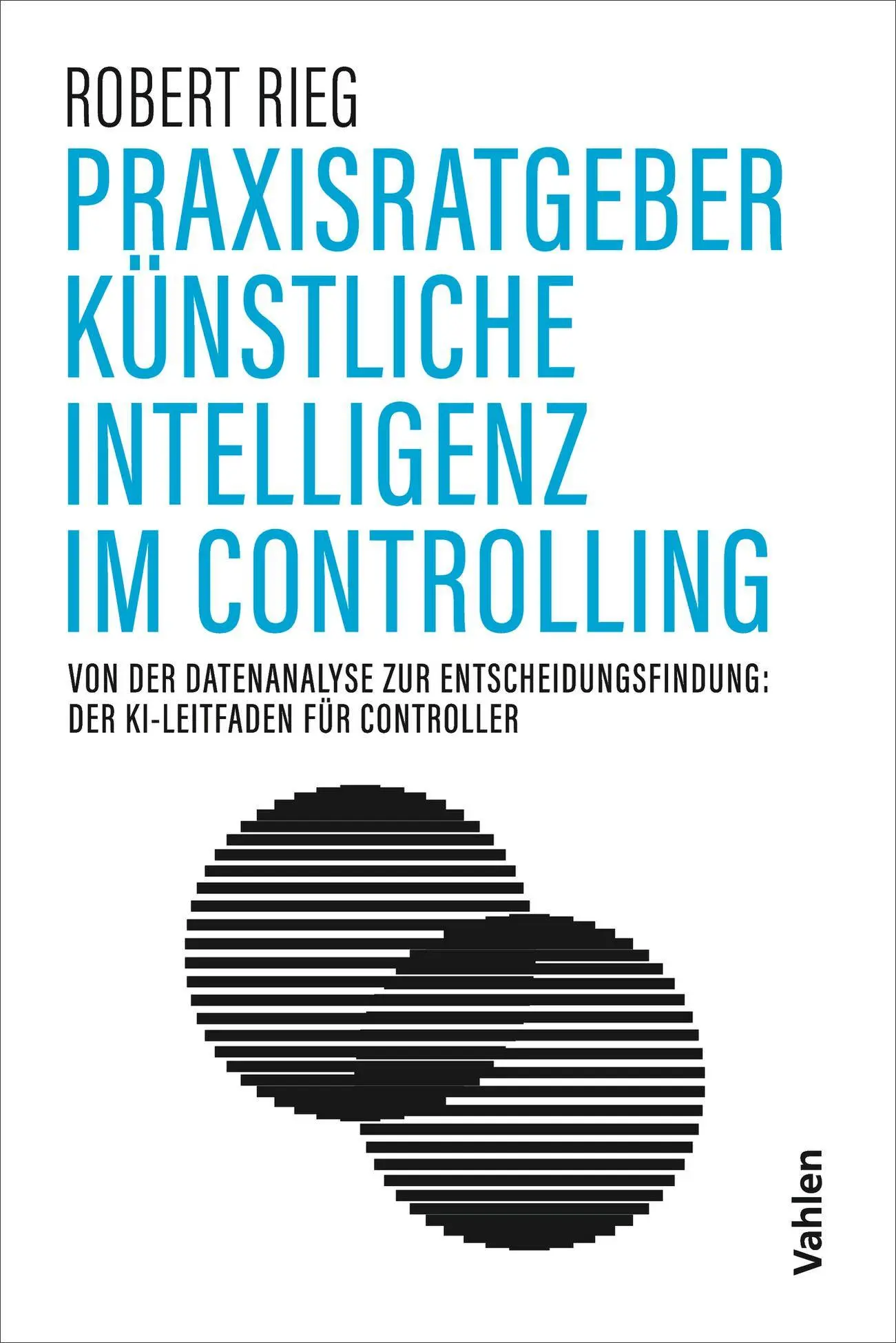 Cover: 9783800677504 | Praxisratgeber Künstliche Intelligenz im Controlling | Robert Rieg