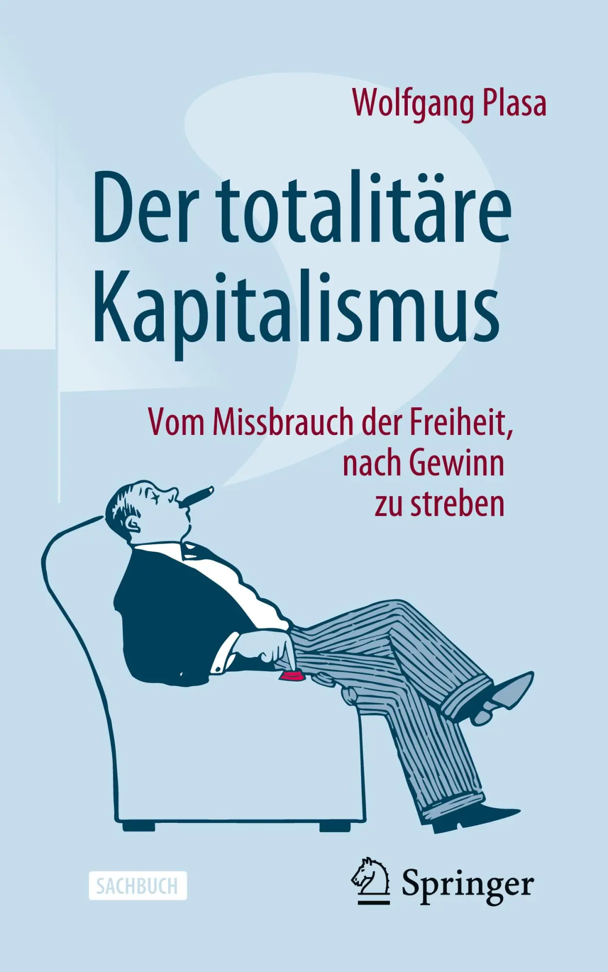 Cover: 9783658417604 | Der totalitäre Kapitalismus | Wolfgang Plasa | Taschenbuch | Paperback