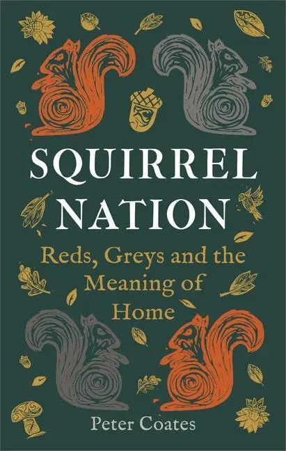 Cover: 9781789147704 | Squirrel Nation | Reds, Greys and the Meaning of Home | Peter Coates