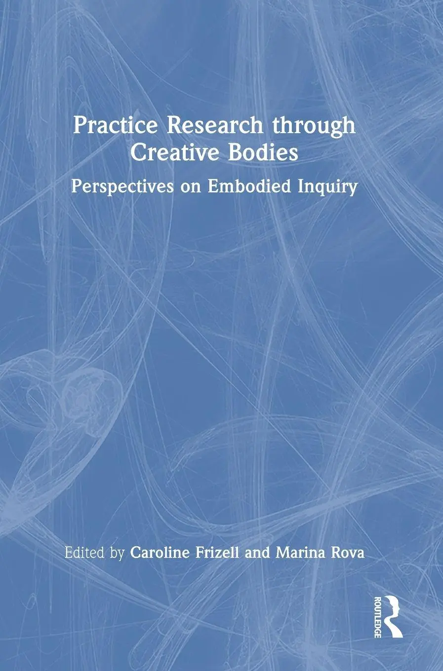 Cover: 9781032817804 | Practice Research through Creative Bodies | Caroline Frizell (u. a.)