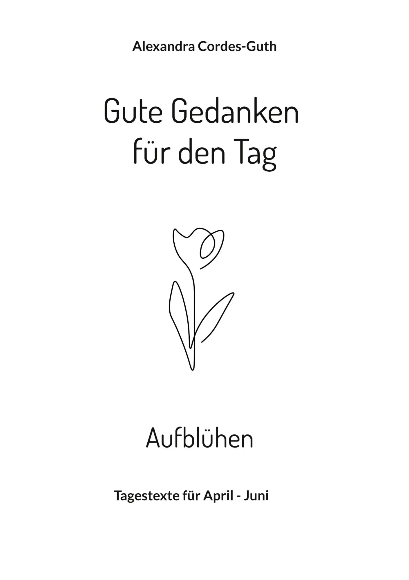 Cover: 9783755727804 | Gute Gedanken für den Tag - Aufblühen | Tagestexte für April - Juni