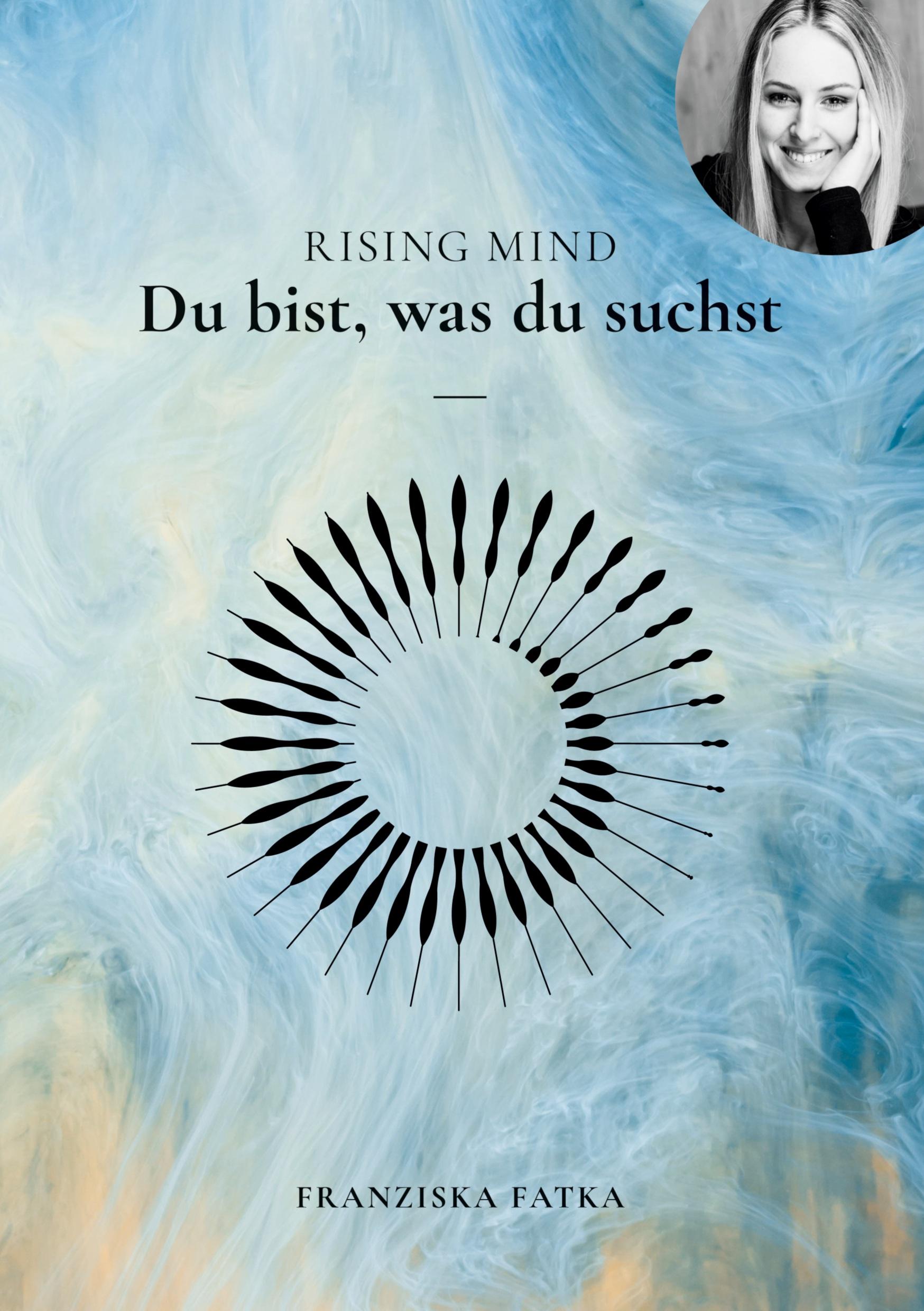 Cover: 9783756208104 | Rising Mind | Du bist was du suchst | Franziska Fatka | Taschenbuch
