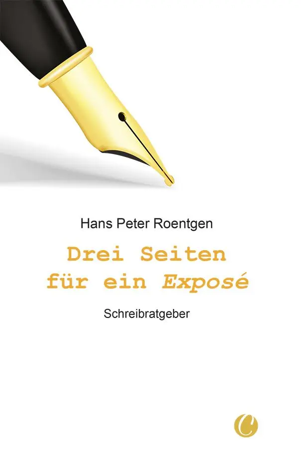 Cover: 9783910408104 | Drei Seiten für ein Exposé | Schreibratgeber | Hans Peter Roentgen