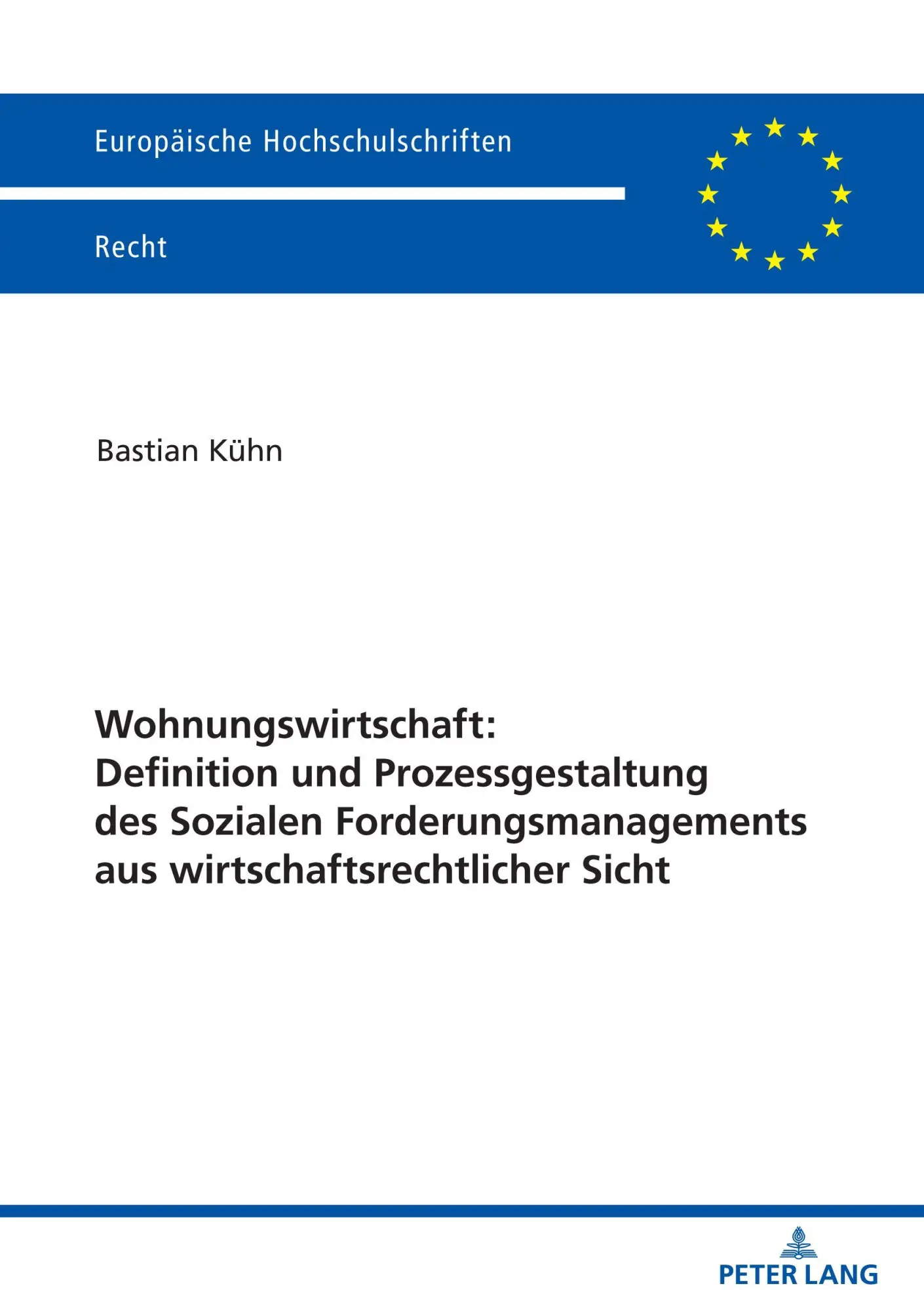 Wohnungswirtschaft: Definition und Prozessgestaltung des Sozialen Forderungsmanagement aus wirtschaftsrechtlicher Sicht (Europäische Hochschulschriften Recht)