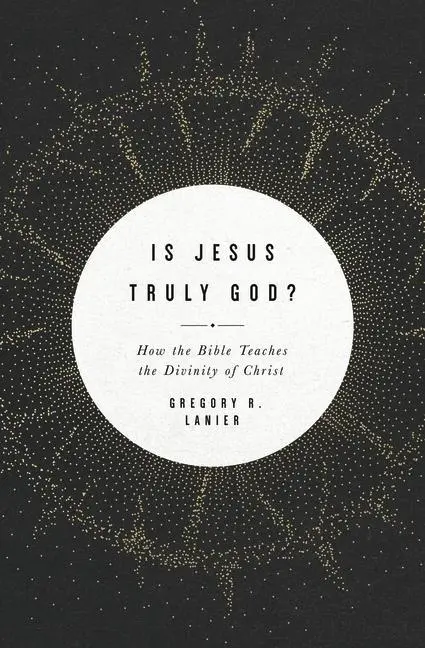 Cover: 9781433568404 | Is Jesus Truly God? | How the Bible Teaches the Divinity of Christ