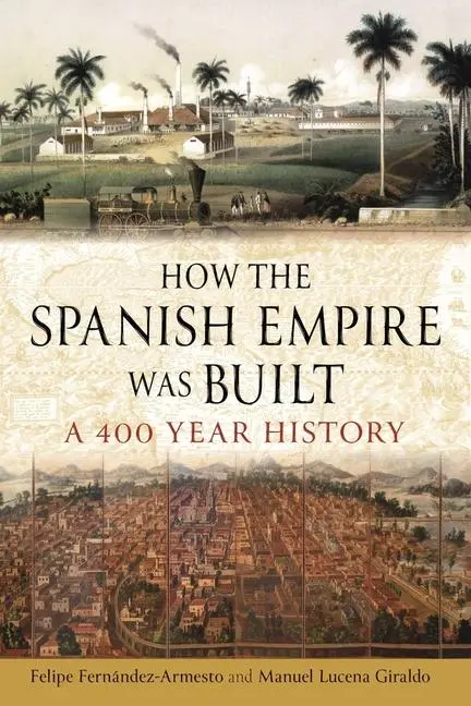 Cover: 9781789148404 | How the Spanish Empire Was Built | A 400 Year History | Buch | 2024