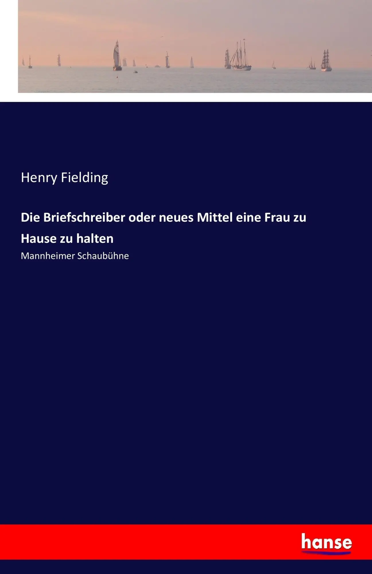 Cover: 9783743478404 | Die Briefschreiber oder neues Mittel eine Frau zu Hause zu halten