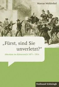 Cover: 9783506778604 | 'Fürst, sind Sie unverletzt?' | Attentate im Kaiserreich 1871-1914