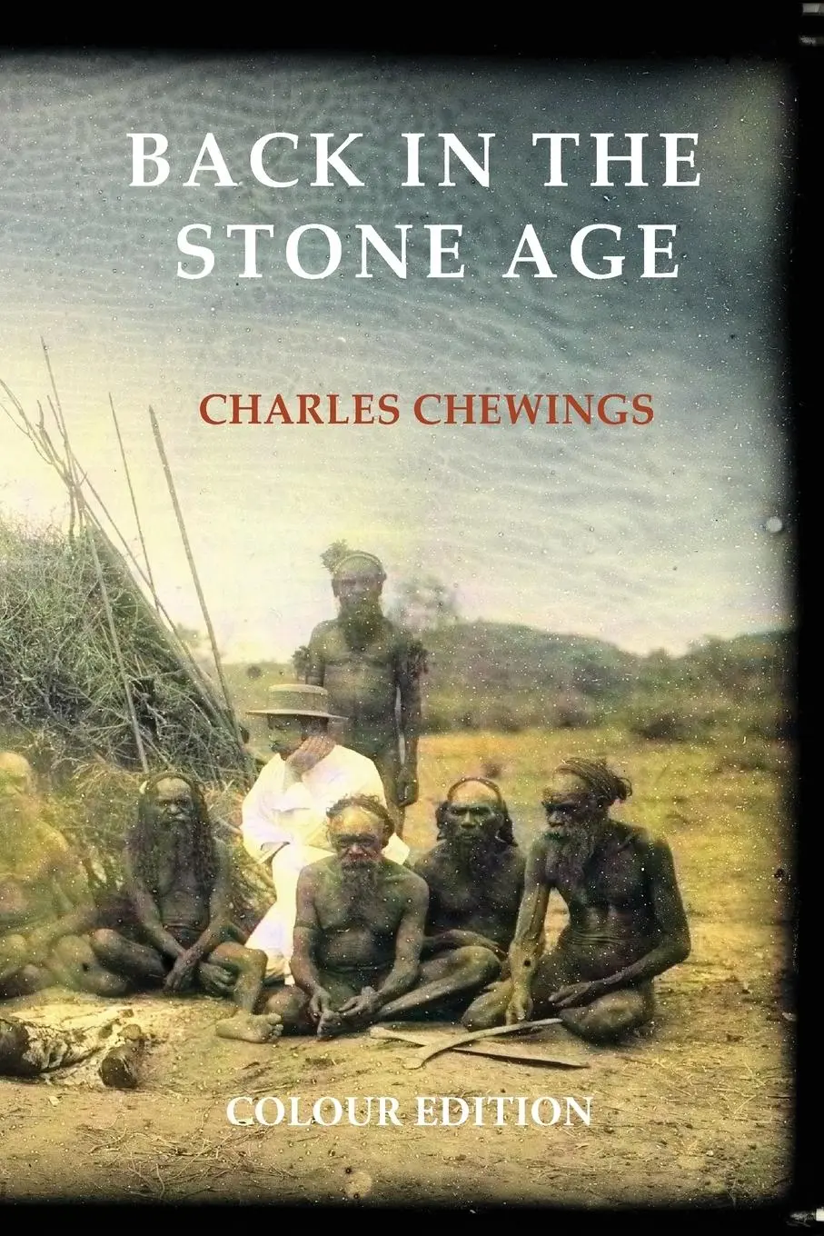 Cover: 9781922698704 | Back in the Stone Age | The Natives of Central Australia | Chewings