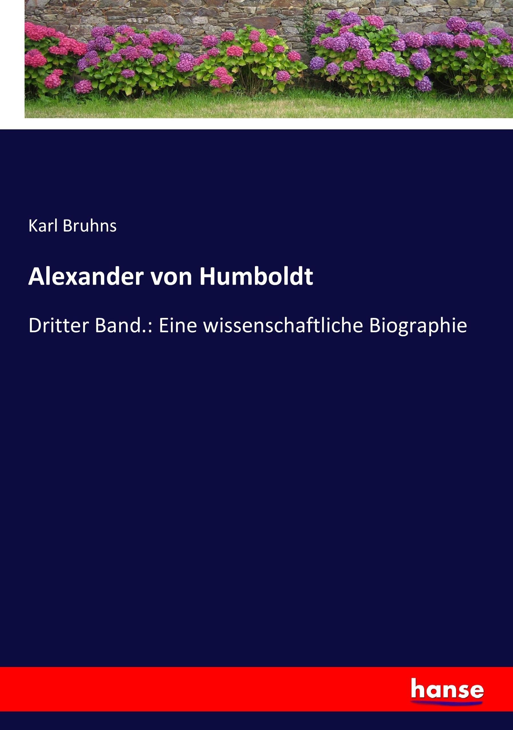 Alexander von Humboldt | Dritter Band.: Eine wissenschaftliche Biographie | Karl Bruhns | Taschenbuch | Paperback | 356 S. | Deutsch | 2017 | hansebooks | EAN 9783743678804 - Bruhns, Karl