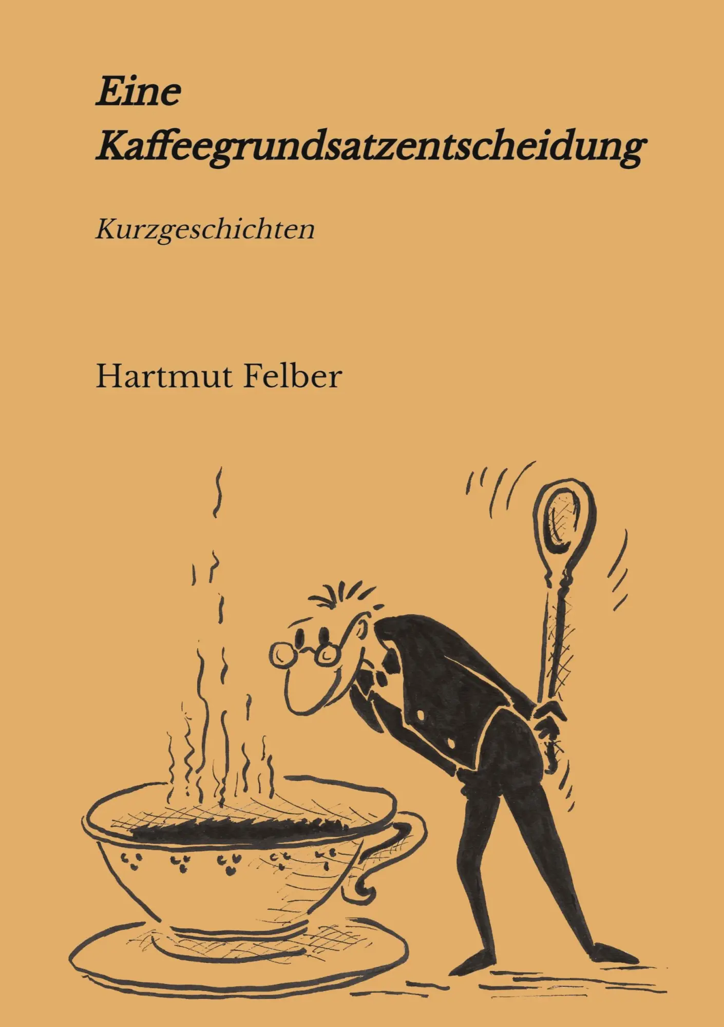 Cover: 9783347808904 | Eine Kaffeegrundsatzentscheidung | amüsante Kurzgeschichten | Felber