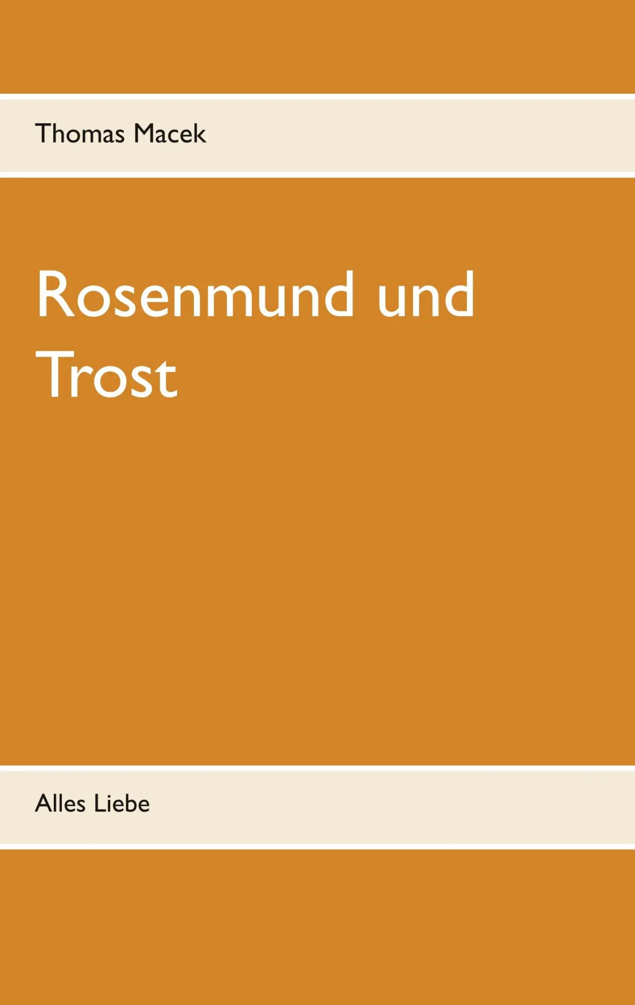 Cover: 9783738609004 | Rosenmund und Trost | Alles Liebe | Thomas Macek | Taschenbuch | 76 S.