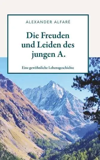 Cover: 9783991819004 | Die Freuden und Leiden des jungen A. | Alexander Alfaré | Taschenbuch