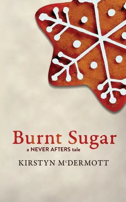 Cover: 9781922479204 | Burnt Sugar | A Never Afters Tale | Kirstyn Mcdermott | Taschenbuch