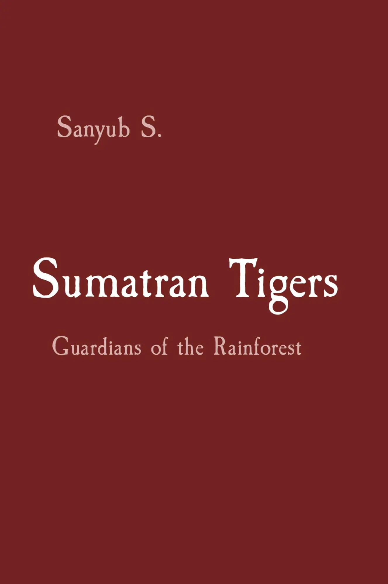 Cover: 9788196799304 | Sumatran Tigers | Guardians of the Rainforest | Sanyub S | Taschenbuch