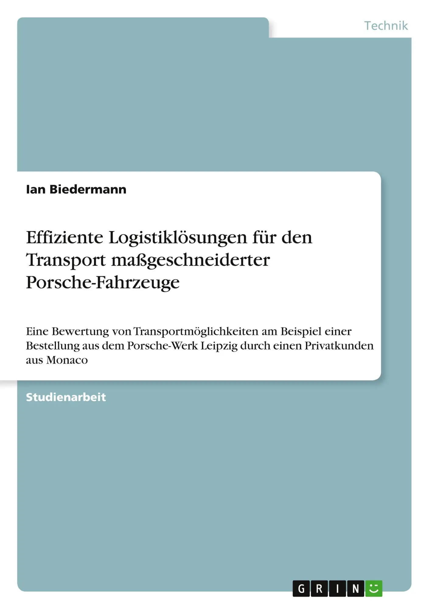 Effiziente Logistiklösungen für den Transport maßgeschneiderter Porsche-Fahrzeuge: Eine Bewertung von Transportmöglichkeiten am Beispiel einer ... Leipzig durch einen Privatkunden aus Monaco