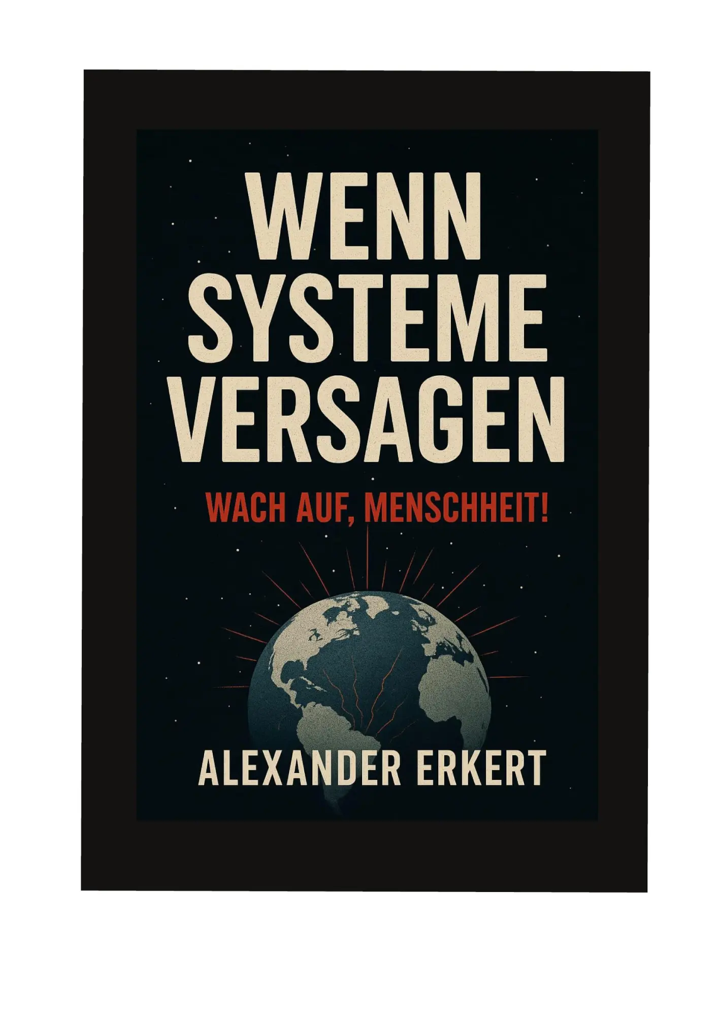 Cover: 9783695179404 | Wenn Systeme versagen | Wach auf, Menschheit! | Alexander Erkert