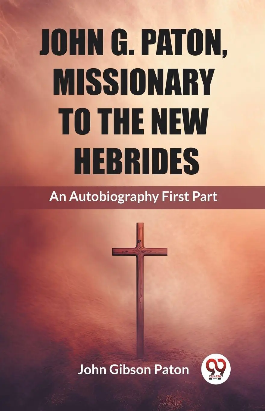 Cover: 9789362769404 | John G. Paton, Missionary To The New Hebrides An Autobiography...