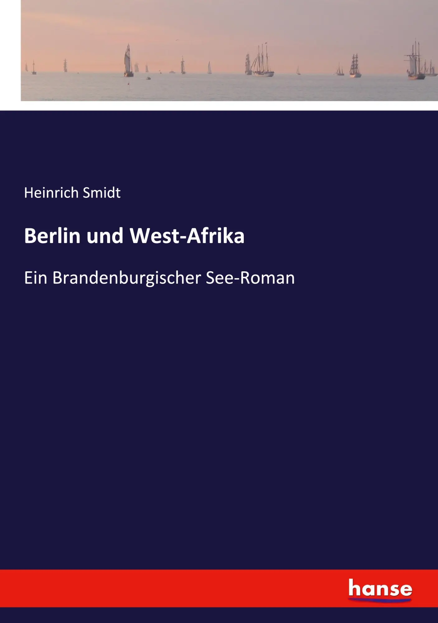 Berlin und West-Afrika: Ein Brandenburgischer See-Roman