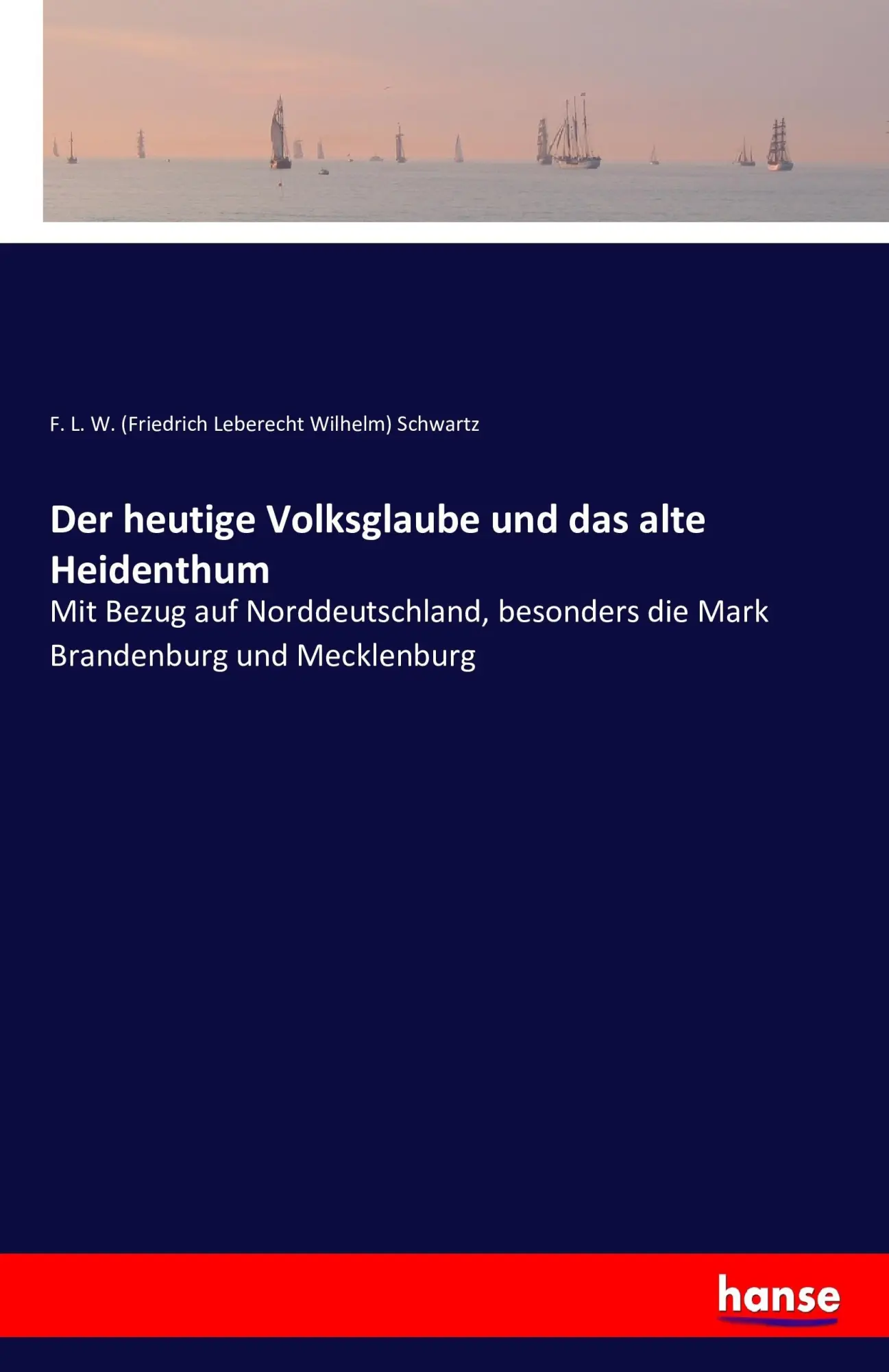 Cover: 9783742829504 | Der heutige Volksglaube und das alte Heidenthum | F. L. W. Schwartz