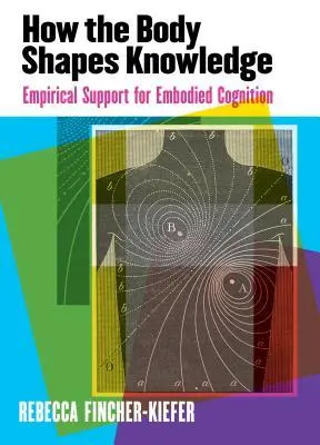 Cover: 9781433829604 | How the Body Shapes Knowledge: Empirical Support for Embodied...