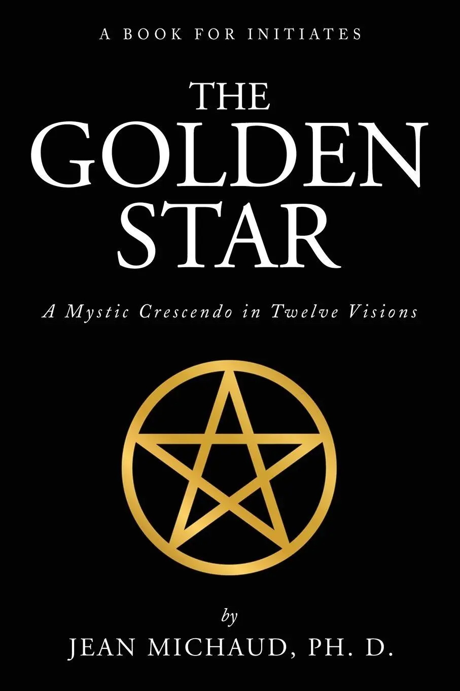 Cover: 9781941489604 | The Golden Star | A Mystic Crescendo in Twelve Visions | Jean Michaud