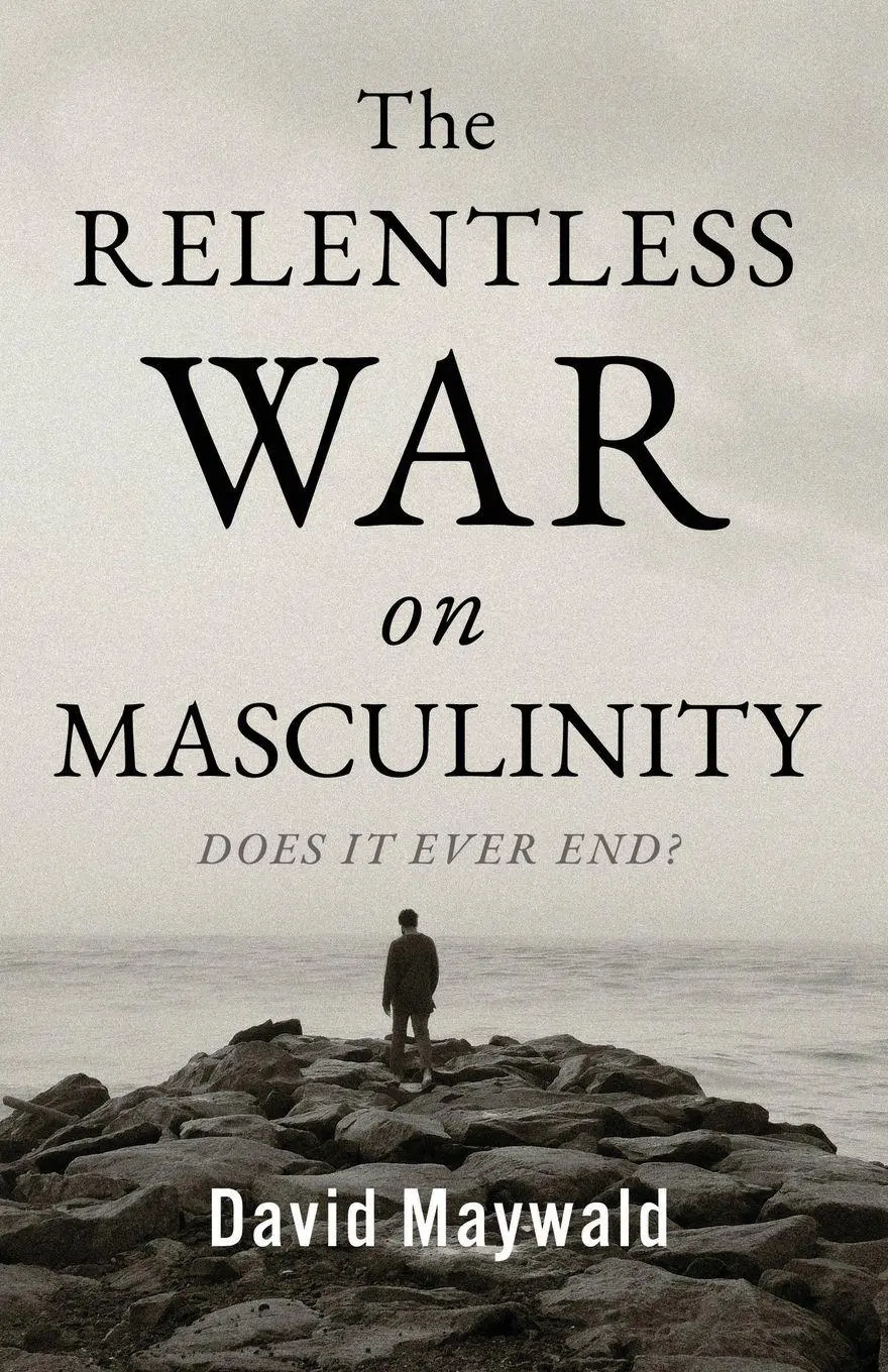 Cover: 9781764339704 | The Relentless War on Masculinity | Does it Ever End? | David Maywald