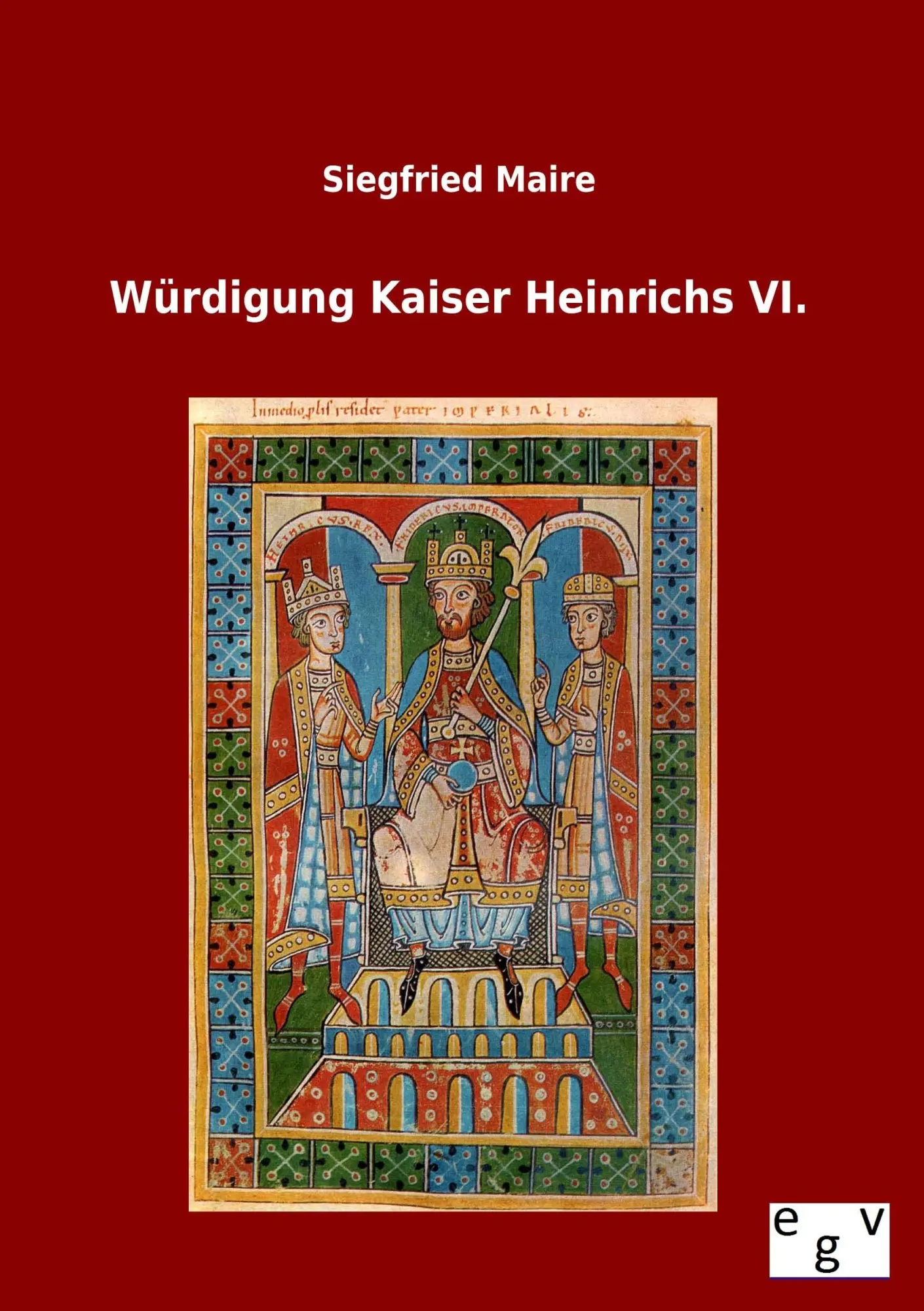 Cover: 9783863829704 | Würdigung Kaiser Heinrichs VI. | Siegfried Maire | Taschenbuch | 40 S.