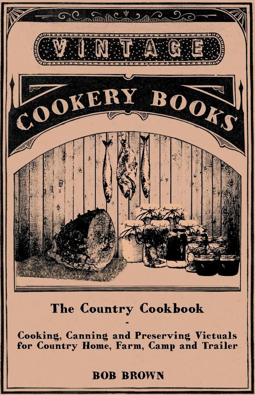 Cover: 9781446539804 | The Country Cookbook - Cooking, Canning and Preserving Victuals for...