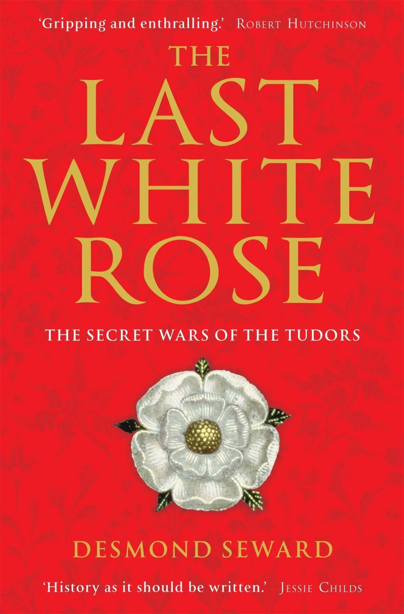 Cover: 9781849019804 | The Last White Rose | The Secret Wars of the Tudors | Desmond Seward