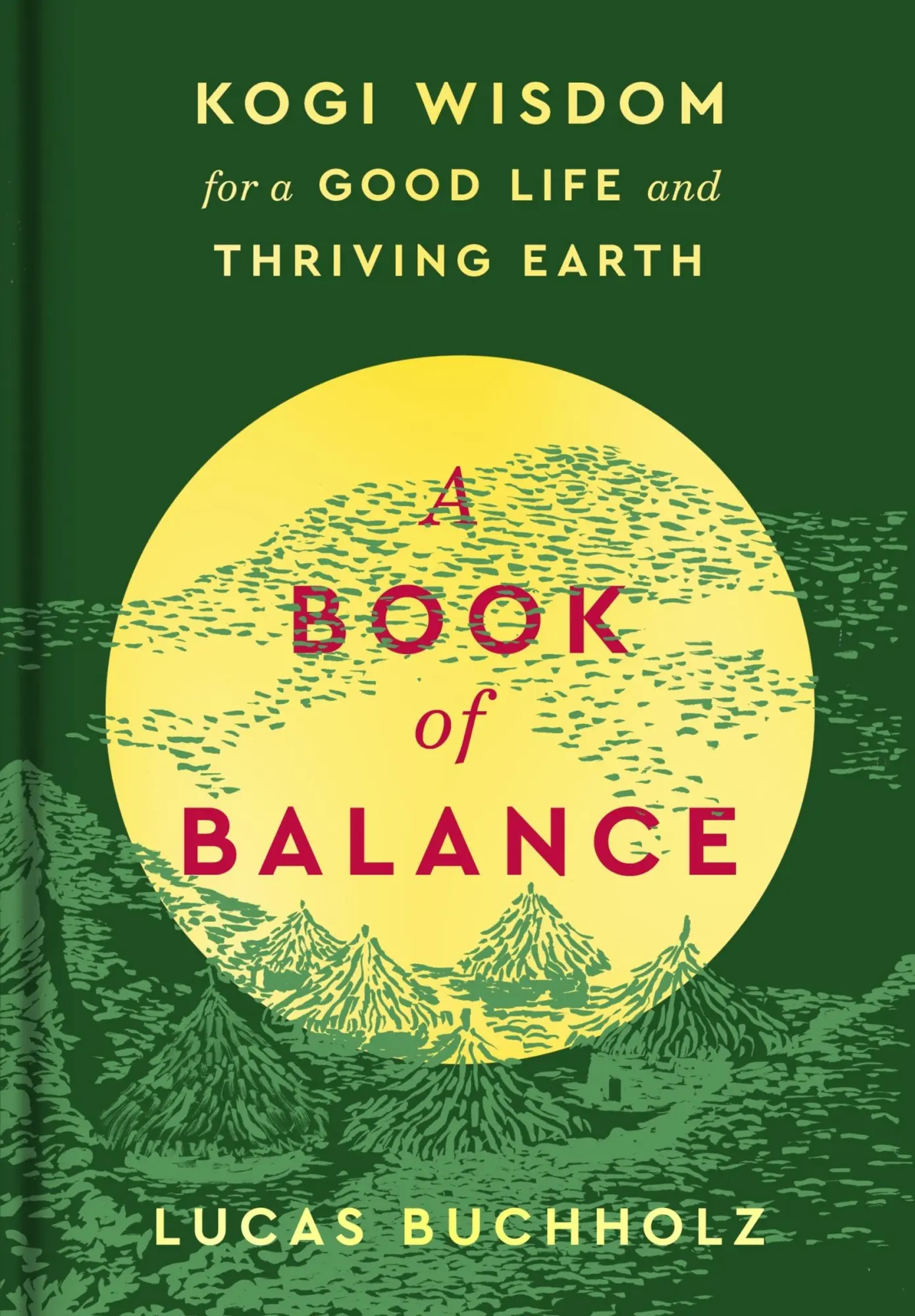 Cover: 9780063329904 | A Book of Balance | Kogi Wisdom for a Good Life and Thriving Earth
